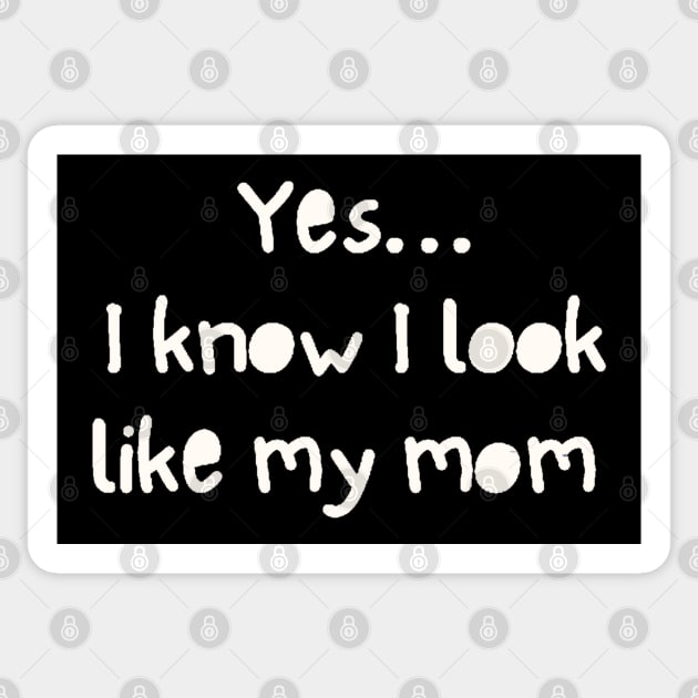 Yes I Know I Look Like My Mom Sticker by ROLLIE MC SCROLLIE